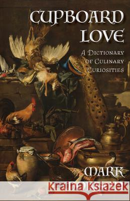 Cupboard Love: A Dictionary of Culinary Curiosities Mark Morton 9781998273355 Shadowpaw Press Reprise - książka
