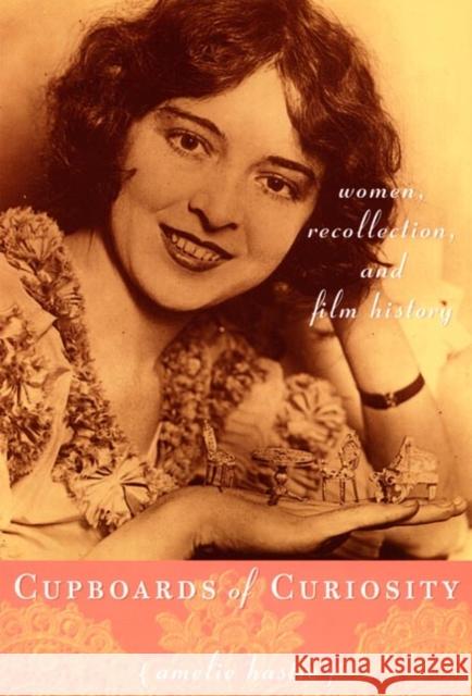 Cupboards of Curiosity: Women, Recollection, and Film History Melie Hastie Amelie Hastie 9780822336761 Duke University Press - książka