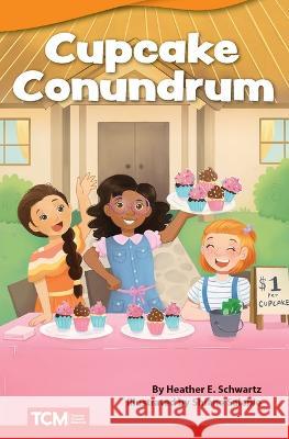 Cupcake Conundrum Heather E. Schwartz Shiane Salabie 9781087605364 Teacher Created Materials - książka