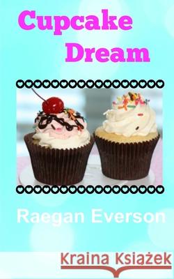 Cupcake Dream Raegan Everson 9781506187761 Createspace Independent Publishing Platform - książka