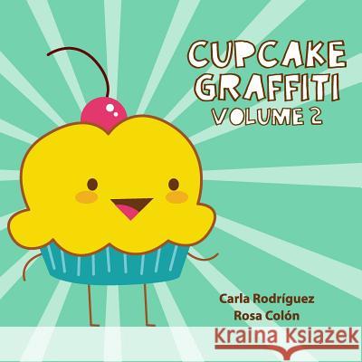 Cupcake Graffiti: Volume 2 Rosa Colon Carla Rodriguez 9781523666089 Createspace Independent Publishing Platform - książka