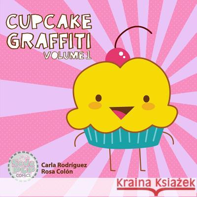 Cupcake Graffiti: Volume One Carla Rodriguez Rosa Colon 9781483996523 Createspace - książka