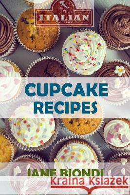 Cupcake Recipes: Tasty Cupcake Cookbook Jane Biondi 9781523379972 Createspace Independent Publishing Platform - książka