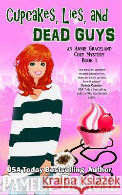 Cupcakes, Lies, and Dead Guys: An Annie Graceland Cozy Mystery Pamela Dumond 9781517725143 Createspace Independent Publishing Platform - książka