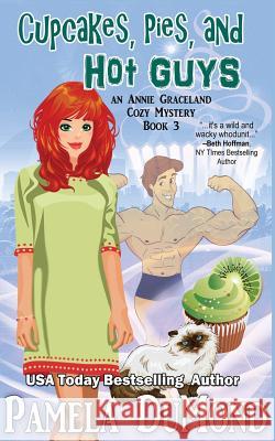 Cupcakes, Pies, and Hot Guys: An Annie Graceland Cozy Mystery, #3 Pamela Dumond 9781522841623 Createspace Independent Publishing Platform - książka