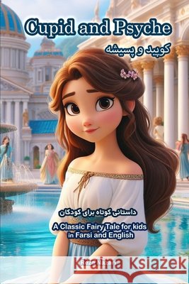 Cupid and Psyche: A Classic Fairy Tale for Kids in Farsi and English Reza Nazari 9798894440194 Effortless Math Education - książka