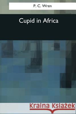 Cupid in Africa P. C. Wren 9781976242748 Createspace Independent Publishing Platform - książka