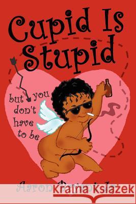 Cupid is Stupid JR., Aaron Bryant 9781411674844 Lulu.com - książka