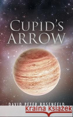 Cupid's Arrow David Peter Rosenfeld 9781546221883 Authorhouse - książka