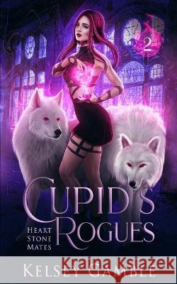 Cupid's Rogues: A Rejected Mate Shifter Romance Kelsey Gamble   9798378448371 Independently Published - książka