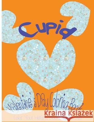 Cupid: Valentine's Day Coloring Book. Color Your Heart, Color Your Love. Kimberly Harold 9781543024074 Createspace Independent Publishing Platform - książka