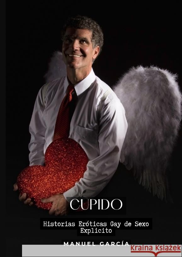 Cupido: Historias Er?ticas Gay de Sexo Explicito Manuel Garc?a 9783384211484 Manuel Garcia - książka