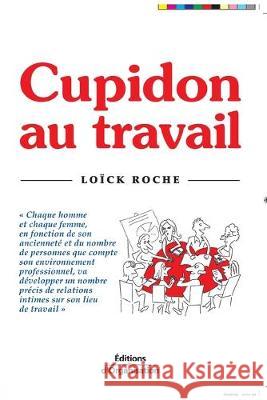 Cupidon au travail Loïck Roche 9782708136984 Eyrolles Group - książka