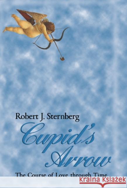 Cupid's Arrow: The Course of Love Through Time Sternberg, Robert J. 9780521473200 Cambridge University Press - książka