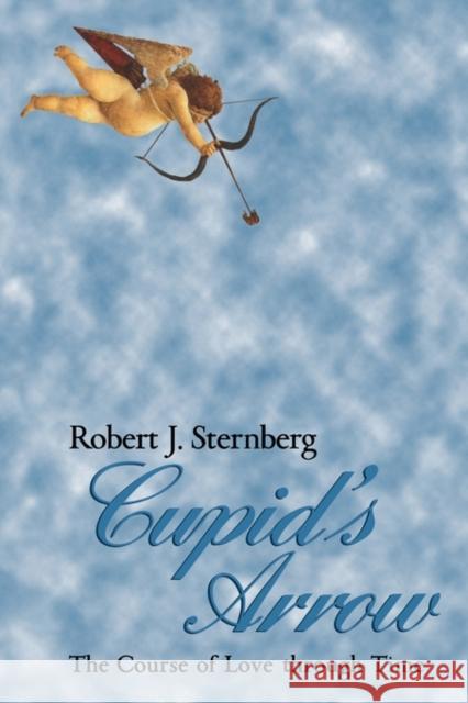 Cupid's Arrow: The Course of Love Through Time Sternberg, Robert J. 9780521478939 Cambridge University Press - książka