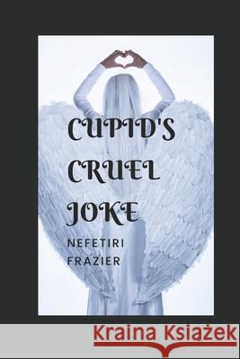 Cupid's Cruel Joke Nefetiri Frazier 9781070344393 Independently Published - książka