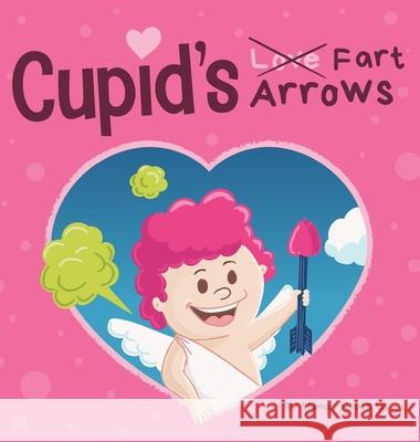 Cupid's Fart Arrows: A Funny, Read Aloud Story Book For Kids About Farting and Cupid, Perfect Valentine's Day Gift For Boys and Girls Humor Heal 9781637310748 Humor Heals Us - książka