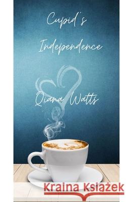 Cupid's Independence: Book Thirteen: A Cupid Sonya Love Amoretti Novel Qiana Watts 9781495485008 Createspace - książka