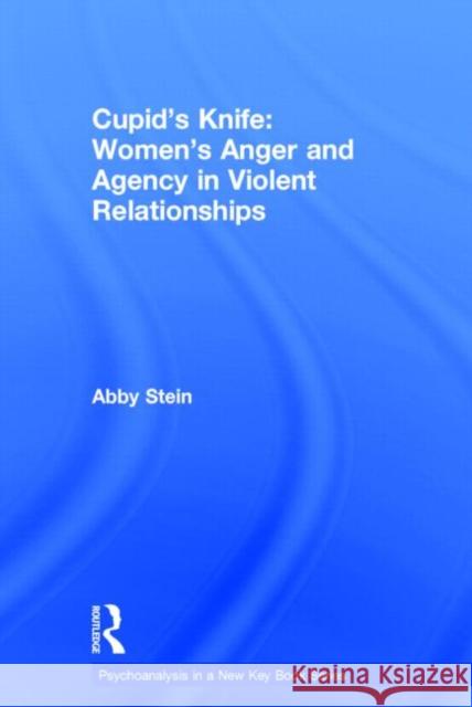 Cupid's Knife: Women's Anger and Agency in Violent Relationships Abby Stein 9780415527866 Routledge - książka