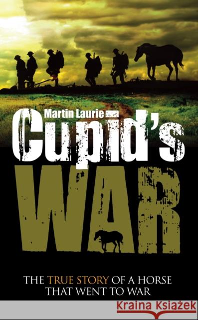 Cupid's War: The True Story of a Horse That Went to Fight Martin Laurie 9781861512628 Mereo Books - książka