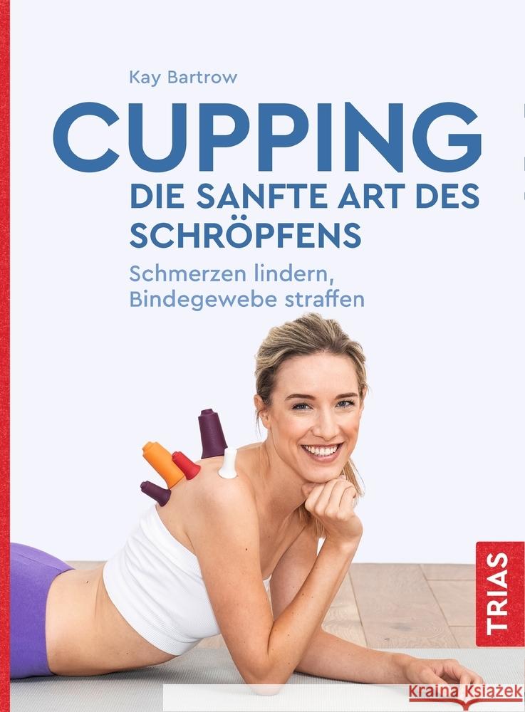 Cupping - die sanfte Art des Schröpfens Bartrow, Kay 9783432111308 Trias - książka