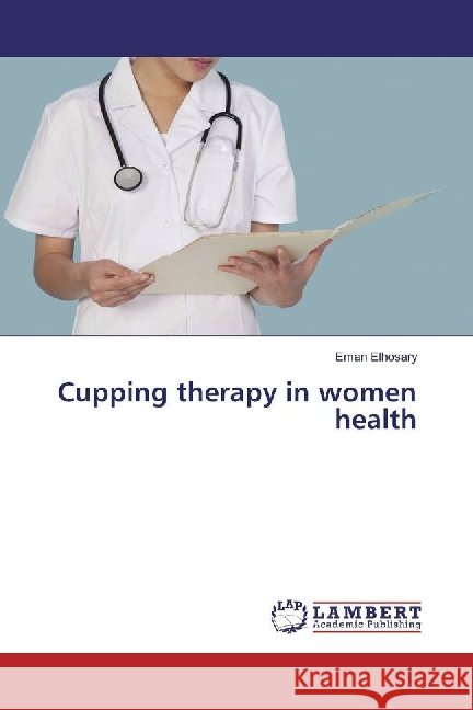 Cupping therapy in women health Elhosary, Eman 9786202052474 LAP Lambert Academic Publishing - książka
