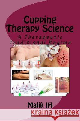 Cupping Therapy Science: A Therapeutic Traditional Regime Malik Ih 9781979608343 Createspace Independent Publishing Platform - książka