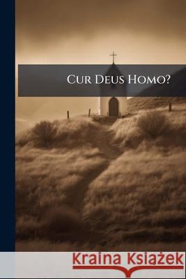 Cur Deus Homo?: Libri Duo Anonymous 9781144433114  - książka