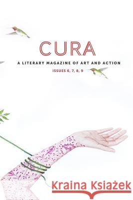 Cura: A Literary Magazine of Art and Action ISSUES 6, 7, 8, 9 Magazine, Cura 9781484144442 Createspace - książka