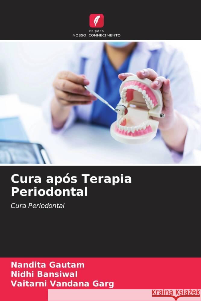 Cura após Terapia Periodontal Gautam, Nandita, Bansiwal, Nidhi, Garg, Vaitarni Vandana 9786204993447 Edições Nosso Conhecimento - książka