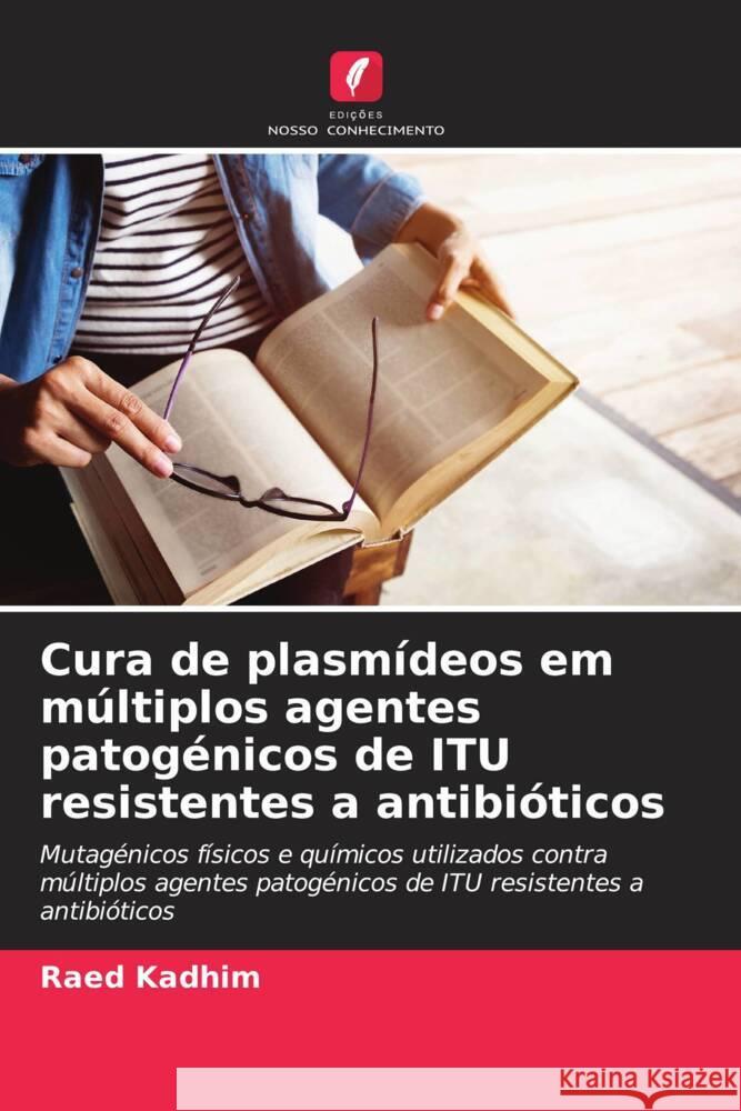 Cura de plasm?deos em m?ltiplos agentes patog?nicos de ITU resistentes a antibi?ticos Raed Kadhim 9786208151072 Edicoes Nosso Conhecimento - książka