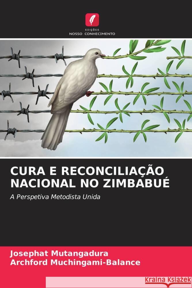 CURA E RECONCILIAÇÃO NACIONAL NO ZIMBABUÉ Mutangadura, Josephat, Muchingami-Balance, Archford 9786207302659 Edições Nosso Conhecimento - książka