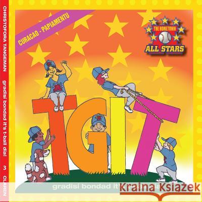 Curacao TGIT, Thank Goodness It's T-Ball Day in Papiamento: Kids baseball books for ages 3-7 Tangeman, Dale 9781542409766 Createspace Independent Publishing Platform - książka