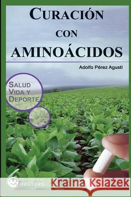 Curacion con aminoacidos Agusti, Adolfo Perez 9781491057889 Createspace - książka