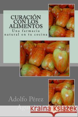 Curación con los alimentos: Una farmacia natural en tu cocina Perez Agusti, Adolfo 9788496319738 Ediciones Masters - książka