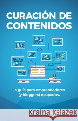 Curación de contenidos: La guía para emprendedores (y bloggers) ocupados Kei, Alex 9781728612911 Independently Published - książka