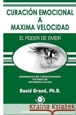Curación Emocional a Máxima Velocidad: El Poder de EMDR Grand, David 9780615734941 Emdr Treinamento E Consultoria Ltda - książka