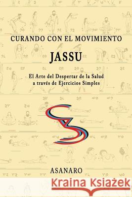 Curando Con El Movimiento: Jassu Asanaro 9781329116993 Lulu.com - książka