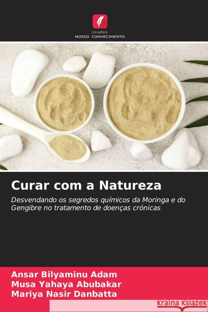 Curar com a Natureza Bilyaminu Adam, Ansar, Yahaya Abubakar, Musa, Nasir Danbatta, Mariya 9786208161378 Edições Nosso Conhecimento - książka