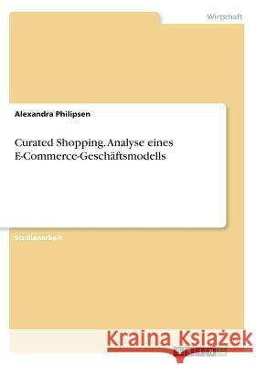 Curated Shopping. Analyse eines E-Commerce-Geschäftsmodells Alexandra Philipsen 9783668273191 Grin Verlag - książka