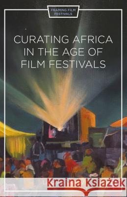 Curating Africa in the Age of Film Festivals Lindiwe Dovey 9781137404138 Palgrave MacMillan - książka