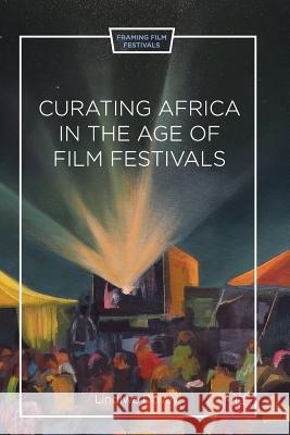 Curating Africa in the Age of Film Festivals Lindiwe Dovey L. Dovey 9781349487226 Palgrave MacMillan - książka