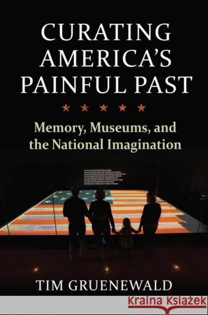 Curating America's Painful Past: Memory, Museums, and the National Imagination Tim Gruenewald 9780700632398 University Press of Kansas - książka