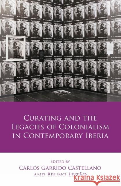 Curating and the Legacies of Colonialism in Contemporary Iberia Carlos Garrido Castellano Bruno Leitao  9781786838735 University of Wales Press - książka