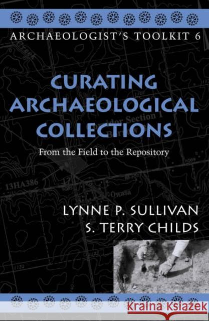 Curating Archaeological Collections: From the Field to the Repository Sullivan, Lynne P. 9780759100244 Altamira Press - książka