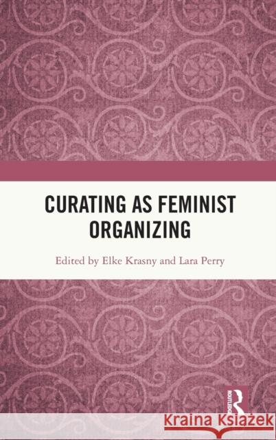 Curating as Feminist Organizing  9781032065304 Taylor & Francis Ltd - książka