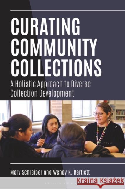 Curating Community Collections: A Holistic Approach to Diverse Collection Development Wendy K. Bartlett 9781440880988 Bloomsbury Publishing Plc - książka