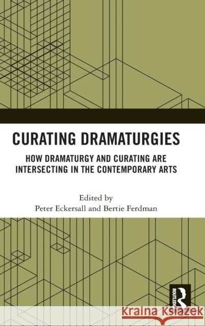 Curating Dramaturgies: How Dramaturgy and Curating Are Intersecting in the Contemporary Arts Eckersall, Peter 9780367487560 Routledge - książka