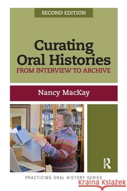 Curating Oral Histories: From Interview to Archive Nancy MacKay 9781611328561 Left Coast Press - książka