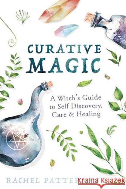 Curative Magic: A Witch's Guide to Self Discovery, Care & Healing Rachel Patterson 9780738763286 Llewellyn Publications - książka